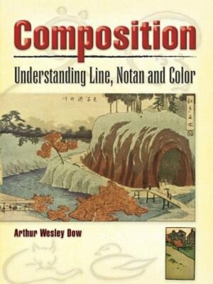 Composition: Understanding Line, Notan and Color by Arthur Wesley Dow: New