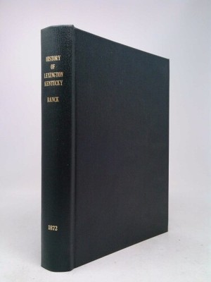 History of Lexington Kentucky Its Early Annals and Recent Progress