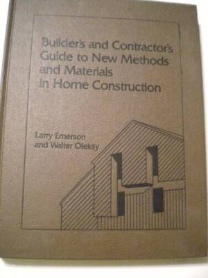 Builders and Contractors Guide to New Methods and Materials in Home Con - GOOD