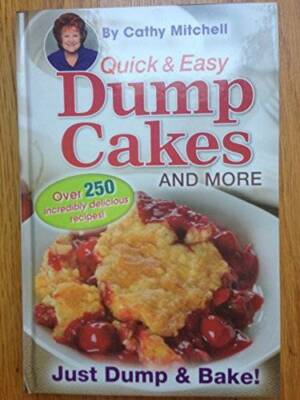 Quick and Easy Dump Cakes and More. Dessert Recipe Book by Cathy Mitchell - GOOD