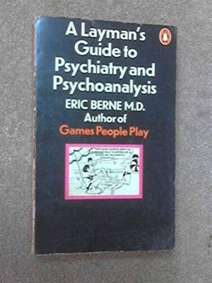 A Laymans Guide to Psychiatry and Psychoanalysis - Paperback By Berne E - GOOD