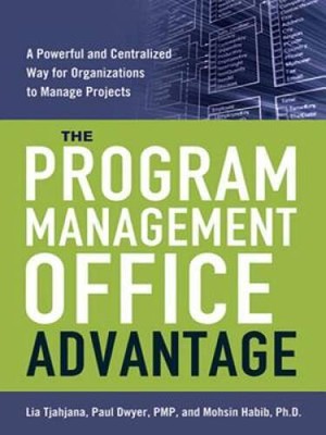 The Program Management Office Advantage: A Powerful and Centralized Way f - GOOD