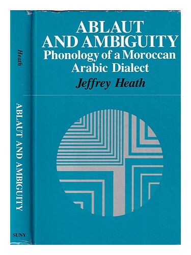Heath, Jeffrey Ablaut Et AmbiguÃ¯TÃ© : Phonologie D'Un Dialecte Arabe Marocain / J