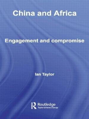 China and Africa: Engagement and Compromise by Taylor, Ian