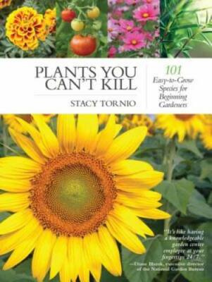 Plants You Can't Kill: 101 Easy-to-Grow Species for Beginning Gardeners - GOOD