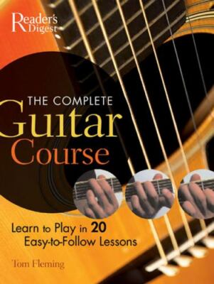 The Complete Guitar Course: Learn to Play 20 Easy-To-Follow Lessons