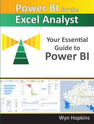 Power BI for the Excel Analyst: Your Essential Guide to Power BI, Hopkins, Wyn, 
