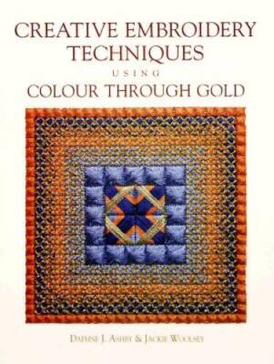 Creative Embroidery Techniques Using Color Through Gold - Paperback - GOOD
