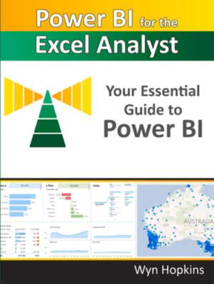 Power Bi for the Excel Analyst: Your Essential Guide to Power Bi by Wyn Hopkins