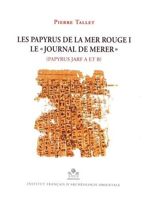 LES PAPYRUS DE LA MER ROUGE I: LE JOURNAL DE MERER (MIFAO) By Pierre Tallet NEW