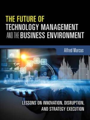 The Future of Technology Management and the Business Environment: Lessons - GOOD