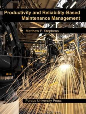 Productivity and Reliability-Based Maintenance Management by Matthew P Stephens