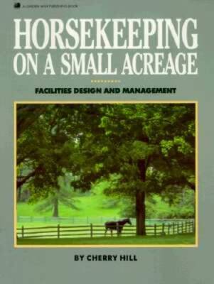Horsekeeping on a Small Acreage: Facilities Design and Management - GOOD