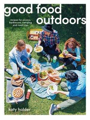 Good Food Outdoors: Recipes for Picnics, Barbecues, Camping and Road Trips: New