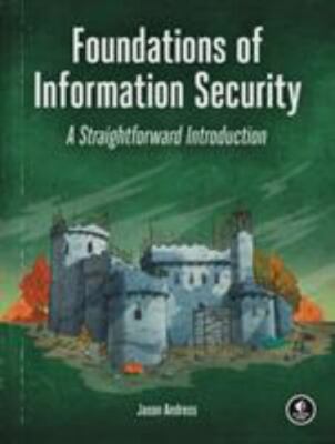 Foundations of Information Security : A Straightforward Introduction by Jason...