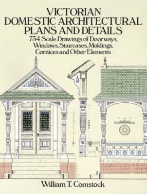 Victorian Domestic Architectural Plans and Details: 734 Scale Drawings of - GOOD
