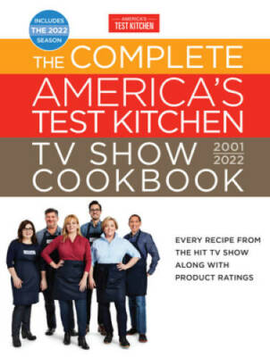 The Complete Americaâ??s Test Kitchen TV Show Cookbook 2001â??2022: Every - GOOD