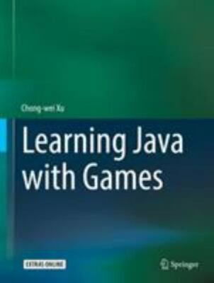 Learning Java with Games, Xu, Chong-wei, 9783319728858
