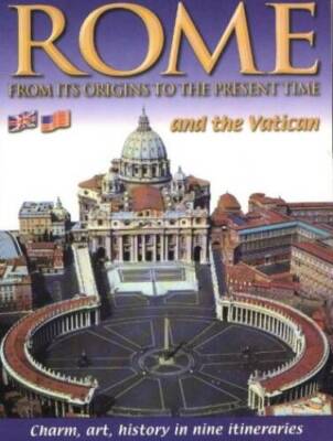 Rome and the Vatican: From Its Origins to the Present Time: Charm, Art, H - GOOD