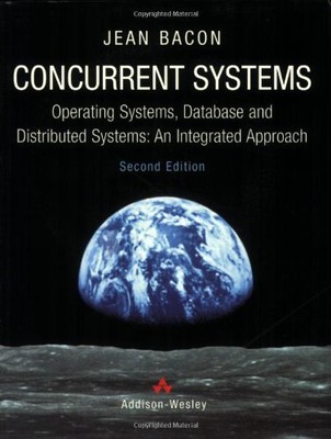 Concurrent Systems: Operating Systems, Database and Distributed Systems - An I,
