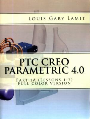PTC Creo Parametric 4.0 Part 1A (Lessons 1-7): Full color version