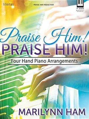 PRAISE HIM! PRAISE HIM!: FOUR HAND PIANO ARRANGEMENTS By Marilyn Ham *BRAND NEW*