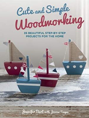 Cute and Simple Woodworking: 35 beautiful step-by-step projects