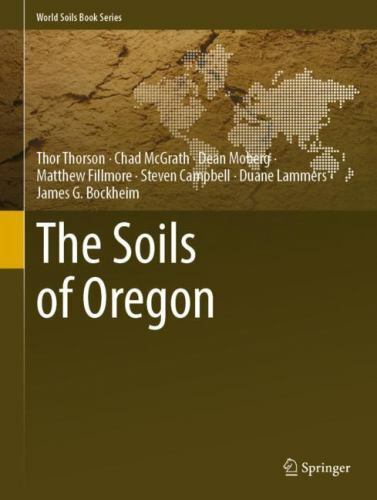 Soils of Oregon by Dean Moberg, Chad McGrath, Steven Campbell, Matthew ...