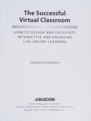 The Successful Virtual Classroom: How to Design and Facilitate Interactive and E