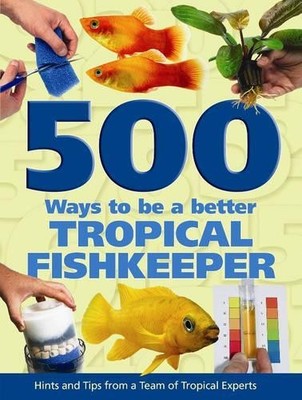 500 Ways To Be A Better Tropical Fishkeeper by Various 1842861077 FREE Shipping