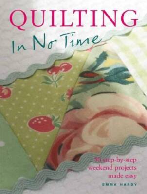Quilting in No Time: 50 step-by-step weekend projects made easy - GOOD