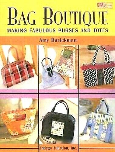 Bag Boutique : Making Fabulous Purses and Totes by Indygo Junction Design...