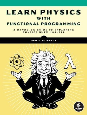 Functional Programming For Physics Geeks: ..., Scott N.