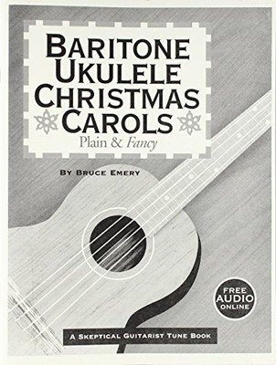 BARITONE UKULELE CHRISTMAS CAROLS - PLAIN AND FANCY By Bruce Emery **BRAND NEW**