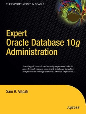 Expert Oracle Database 10g Administration (Expert's Voice) By Sa
