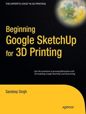 Beginning Google SketchUp for 3D Printing, Singh, Sandeep 9781430233619 New-,