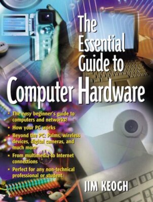 The Essential Guide to Computer Hardware (Essential Guides (Pren