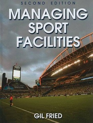 Managing Sport Facilities - 2nd Edition - Hardcover By Fried, Gil - VERY GOOD