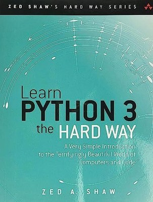 Learn Python 3 the Hard Way: A Very Simple Introduction to the T... by Shaw, Zed
