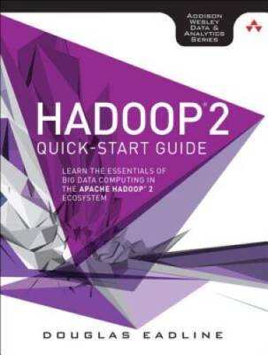 Hadoop 2 Quick-Start Guide: Learn the Essentials of Big Data Computing in - GOOD
