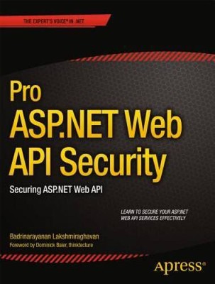 Pro ASPNET Web API Security: Securing ASPNET Web API (Experts V - ACCEPTABLE