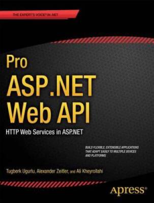 Pro ASP.NET Web API: HTTP Web Services in ASP.NET (Expert's Voice i - GOOD