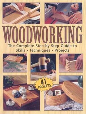 Woodworking: The Complete Step-by-step Guide To Skills, Techniques, 41 P - GOOD