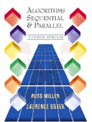 Algorithms Sequential and Parallel: A Unified Approach by Russ Miller: Used