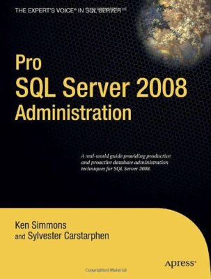 Pro SQL Server 2008 Administration (Expert's Vo, Simmons, Carstarphen..