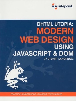 DHTML UTOPIA MODERN WEB DESIGN USING JAVASCRIPT & DOM By Stuart Langridge *VG+*