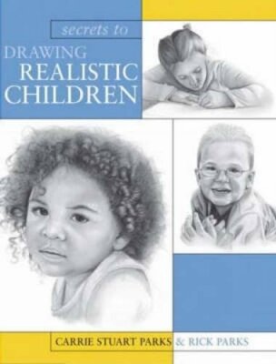 Secrets To Drawing Realistic Children by Parks, Carrie Stuart Paperback Book The