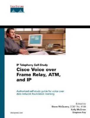 Cisco Voice over Frame Relay, ATM, and IP (Networking Technology) - GOOD