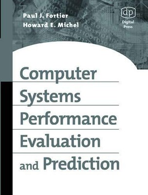 COMPUTER SYSTEMS PERFORMANCE EVALUATION AND PREDICTION By Fortier Paul D.sc.