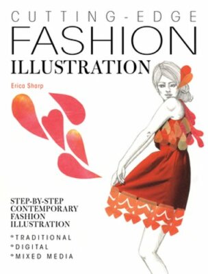 Cutting-Edge Fashion Illustration: Step-By-Step Contemporary Fashion by Sharp